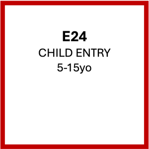 CHILD ENTRY £8  (5-15yo) | E24